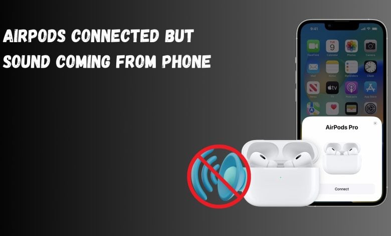 AirPods connected but sound coming from phone