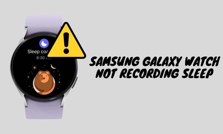 Samsung Galaxy watch not recording sleep