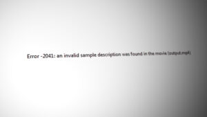 Error 2041 - Code Invalid Sample Description' in QuickTime