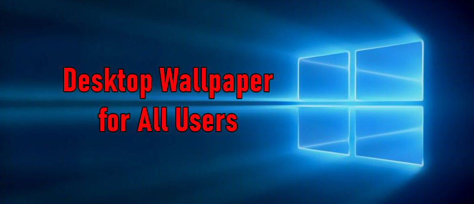 How to Set a Default Background Wallpaper for all Users in Windows 10?