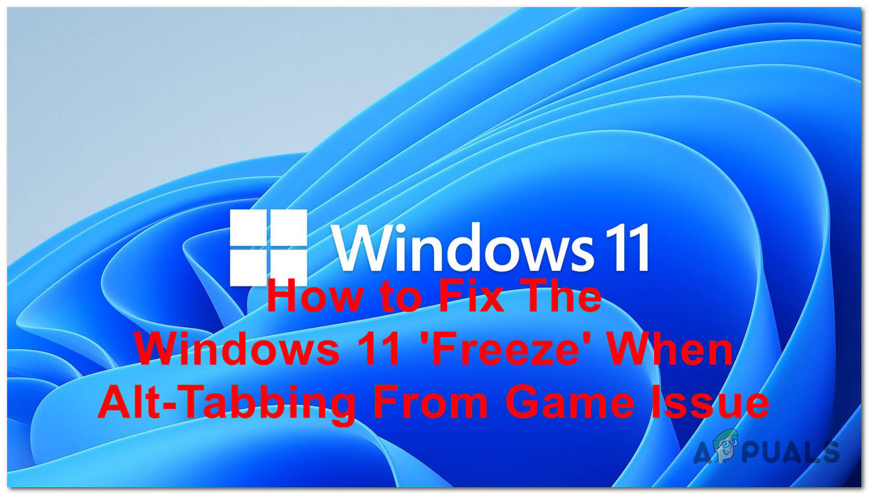 Fix: Windows 11 Freeze Issue When Alt-Tabbing From Any Game