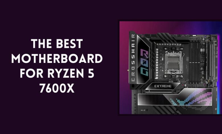 Best Motherboard for Ryzen 5 7600X