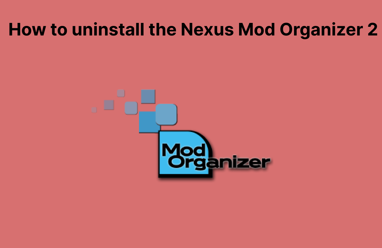 Complete guide to uninstalling the Mod Organizer 2 