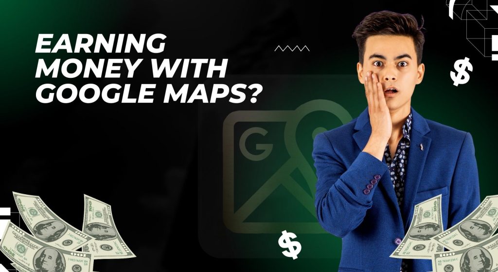 Can we really earn money from Google Maps