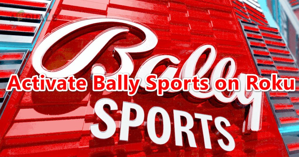 How to Activate Bally Sports on Roku: Step-by-Step Guide